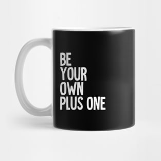 Be Your Own Plus One Mug